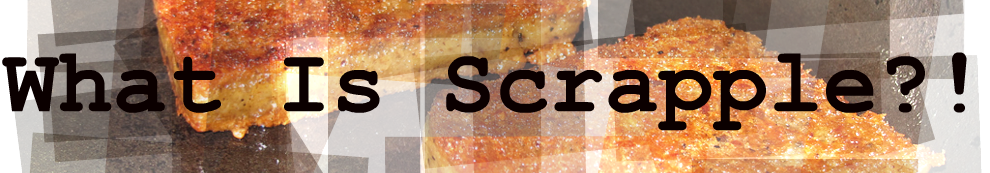 What is Scrapple?
